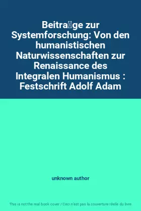 Couverture du produit · Beiträge zur Systemforschung: Von den humanistischen Naturwissenschaften zur Renaissance des Integralen Humanismus : Festschri