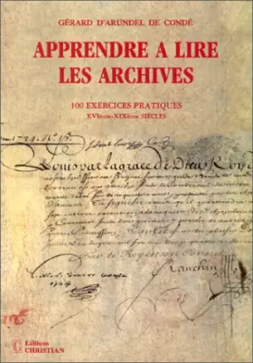 Couverture du produit · Apprendre à lire, déchiffrer les archives : 100 exercices pratiques XVIème-XIXème siècles