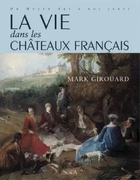 Couverture du produit · La vie dans les châteaux français, du Moyen Age à nos jours