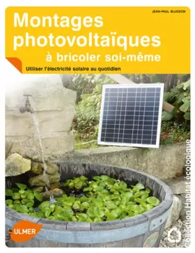 Couverture du produit · Montages photovoltaïques à bricoler soi-même. Utiliser l'électricité solaire au quotidien