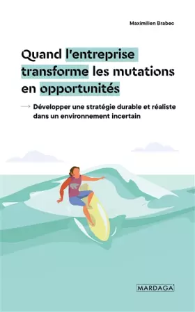 Couverture du produit · Quand l'entreprise transforme les mutations en opportunités: Développer une stratégie durable et réaliste dans un environnement