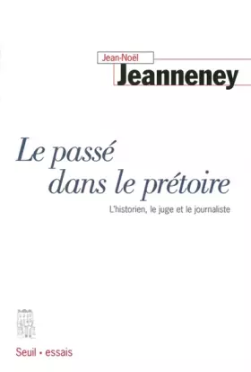 Couverture du produit · Le Passé dans le prétoire. L'historien, le juge et le journaliste