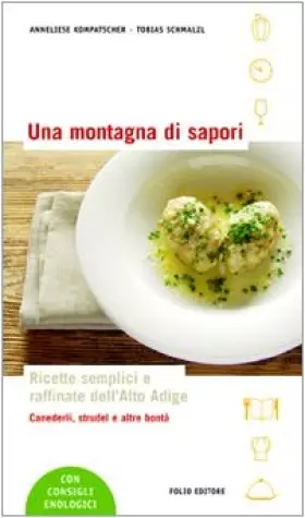 Couverture du produit · Una montagna di sapori. Ricette semplici e raffinate dell'Alto Adige