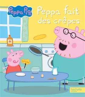 Couverture du produit · Peppa Pig - Peppa fait des crêpes