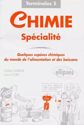 Couverture du produit · CHIMIE TERMINALES S SPECIALITE. Quelques espèces chimiques du monde de l'alimentation et des boissons