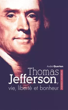 Couverture du produit · Thomas Jefferson, vie, liberté et bonheur: Portrait amoureux