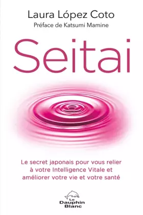 Couverture du produit · Seitai - Le secret japonais pour vous relier à votre Intelligence Vitale et améliorer votre vie et votre santé