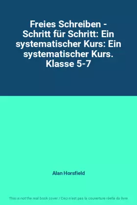 Couverture du produit · Freies Schreiben - Schritt für Schritt: Ein systematischer Kurs: Ein systematischer Kurs. Klasse 5-7