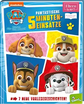 Couverture du produit · PAW Patrol: Pawtastische 5-Minuten-Einsätze (ELTERN-Vorlesebuch): 7 neue Geschichten der PAW Patrol mit Vorlesetipps | (ab 3 Ja