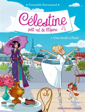 Couverture du produit · Célestine, petit rat de l'Opéra - tome 5 : Une étoile à Paris