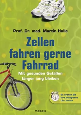 Couverture du produit · Zellen fahren gerne Fahrrad: Mit gesunden Gefäßen länger jung bleiben