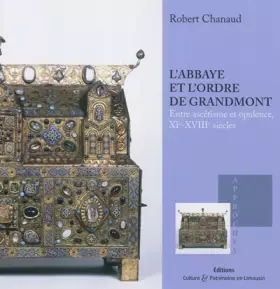 Couverture du produit · L'abbaye et l'ordre de Grandmont: Entre ascétisme et opulence, XIe-XVIIIe siècles