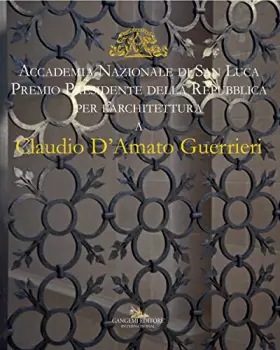 Couverture du produit · Claudio D'Amato Guerrieri. Accademia Nazionale di san Luca. Premio Presidente della Repubblica per l'architettura. Ediz. italia