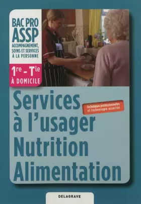 Couverture du produit · Services à l'usager, Nutrition, Alimentation option "à domicile" 1re, Tle, Bac Pro ASSP (2012) - Pochette élève: Techniques pro