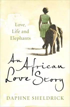 Couverture du produit · An African Love Story: Love, Life and Elephants