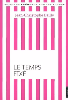 Couverture du produit · Le temps fixé : Petite conférence sur les images