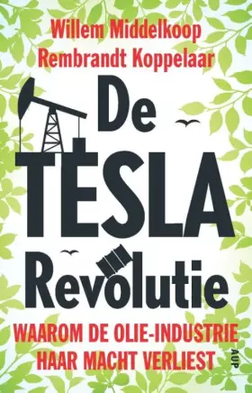 Couverture du produit · De TESLA revolutie: waarom de olie-industrie haar macht verliest