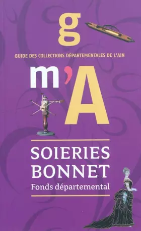 Couverture du produit · Fonds départemental des Soieries Bonnet: Guide des collections départementales de l'Ain