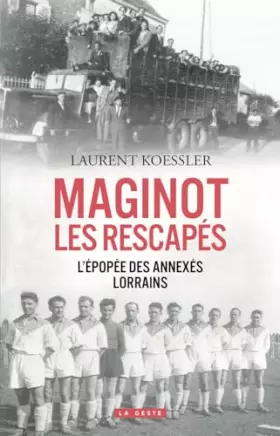 Couverture du produit · Maginot : Les rescapés - L'épopée des annexés Lorrains