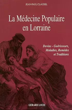 Couverture du produit · La médecine populaire en Lorraine: Devins, guérisseurs, maladies, remèdes et traditions