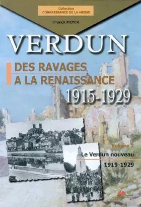 Couverture du produit · Verdun, des ravages à la renaissance 1915-1929: Volume 2, Le Verdun nouveau 1919-1929