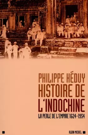 Couverture du produit · Histoire de l'Indochine. La perle de l'Empire (1624-1954)