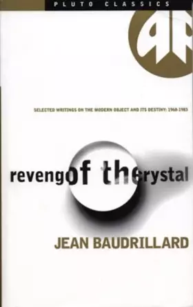 Couverture du produit · Revenge Of The Crystal - Classic Edition: Selected Writings on the Modern Object and its Destiny, 1968-1983 (Pluto Classics)