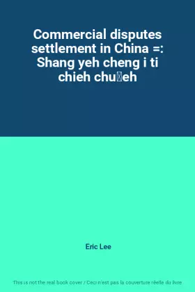 Couverture du produit · Commercial disputes settlement in China : Shang yeh cheng i ti chieh chüeh