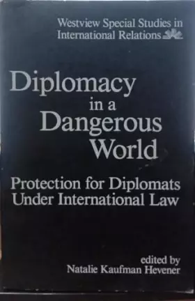 Couverture du produit · Diplomacy In A Dangerous World: Protection For Diplomats Under International Law (Westview Special Studies in International Rel