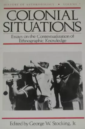 Couverture du produit · Colonial Situations: Essays on the Contextualization of Ethnographic Knowledge (History of anthropology) Volume 7