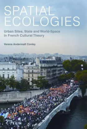 Couverture du produit · Spatial Ecologies: Urban Sites, State and World-Space in French Cultural Theory (Contemporary French and Francophone Cultures,