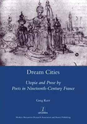 Couverture du produit · Dream Cities: Utopia and Prose by Poets in Nineteenth-century France