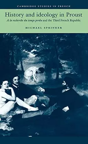 Couverture du produit · History and Ideology in Proust: A la recherche du temps perdu and the Third French Republic (Cambridge Studies in French, Serie
