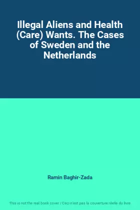 Couverture du produit · Illegal Aliens and Health (Care) Wants. The Cases of Sweden and the Netherlands