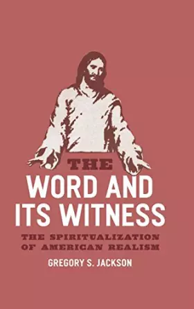Couverture du produit · The Word and Its Witness: The Spiritualization of American Realism