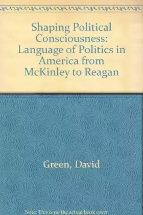 Couverture du produit · Shaping Political Consciousness: The Language of Politics in America from McKinley to Reagan