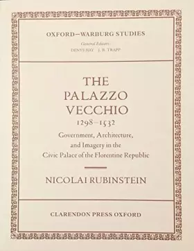 Couverture du produit · The Palazzo Vecchio, 1298-1532: Government, Architecture, and Imagery in the Civic Palace of the Florentine Republic (Oxford-Wa