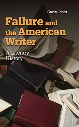 Couverture du produit · Failure and the American Writer: A Literary History (Cambridge Studies in American Literature and Culture, Series Number 168)