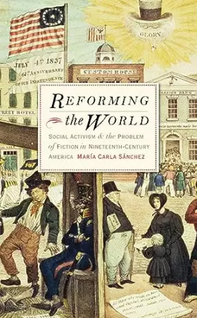 Couverture du produit · Reforming the World: Social Activism and the Problem of Fiction in Nineteenth-Century America