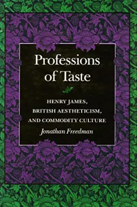 Couverture du produit · Professions of Taste: Henry James, British Aestheticism, and Commodity Culture