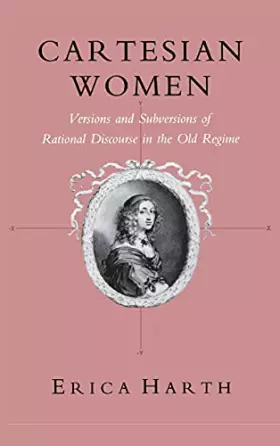 Couverture du produit · Cartesian Women: Versions and Subversions of Rational Discourse in the Old Regime (Reading Women Writing)