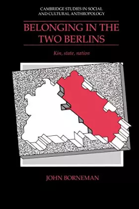 Couverture du produit · Belonging in the Two Berlins: Kin, State, Nation (Cambridge Studies in Social and Cultural Anthropology, Series Number 86)