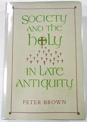 Couverture du produit · Society and the Holy in Late Antiquity