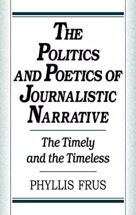 Couverture du produit · The Politics and Poetics of Journalistic Narrative