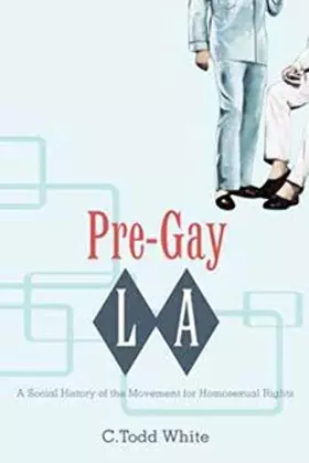 Couverture du produit · Pre-Gay L.A.: A Social History of the Movement for Homosexual Rights