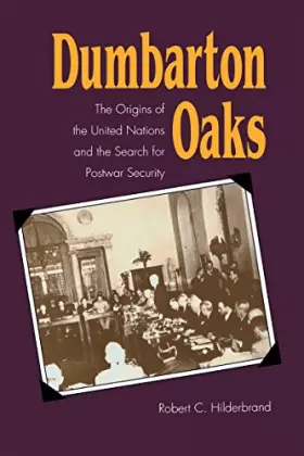 Couverture du produit · Dumbarton Oaks: The Origins of the United Nations and the Search for Postwar Security