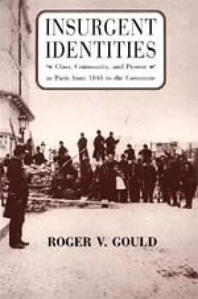 Couverture du produit · Insurgent Identities: Class, Community, and Protest in Paris from 1848 to the Commune