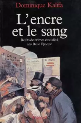 Couverture du produit · L'encre et le sang : Récits de crimes et société à la Belle Epoque