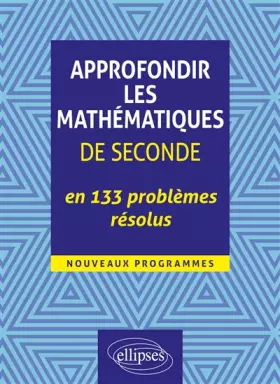 Couverture du produit · Approfondir les mathématiques de seconde en 133 problèmes résolus