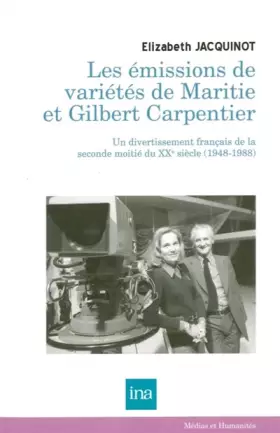 Couverture du produit · Les émissions de variétés de Maritie & Gilbert Carpentier (1948-1988): Un divertissement français de la seconde moitié du XXe s